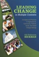 Leading Change in Multiple Contexts: Concepts and Practices in Organizational, Community, Political, Social, and Global Change Settings