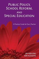 Public Policy, School Reform, and Special Education: A Practical Guide for Every Teacher
