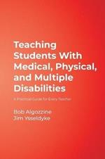 Teaching Students With Medical, Physical, and Multiple Disabilities: A Practical Guide for Every Teacher