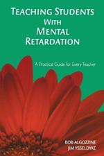 Teaching Students With Mental Retardation: A Practical Guide for Every Teacher