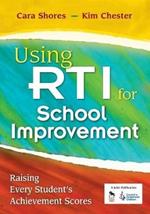 Using RTI for School Improvement: Raising Every Student's Achievement Scores