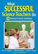 What Successful Science Teachers Do: 75 Research-Based Strategies