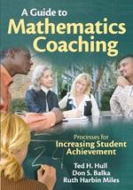 A Guide to Mathematics Coaching: Processes for Increasing Student Achievement