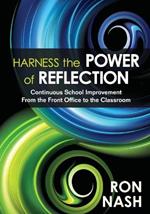 Harness the Power of Reflection: Continuous School Improvement From the Front Office to the Classroom