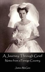 A Journey through Grief: Notes from a Foreign Country: Notes from a Foreign Country