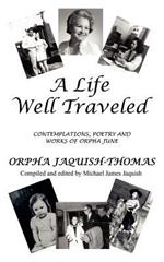 A Life Well Traveled: Contemplations, Poetry and Works Of Orpha June