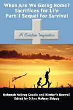 When are We Going Home? Sacrifices for Life Part II Sequel for Survival: A Christian Inspiration