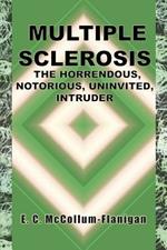 Multiple Sclerosis, the Horrendous, Notorious, Uninvited Intruder