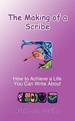 The Making of a Scribe: How to Achieve a Life You Can Write About