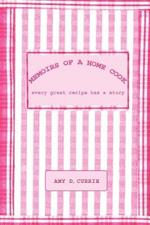 Memoirs of a Home Cook: Every Great Recipe Has a Story