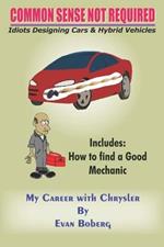 Common Sense Not Required: Idiots Designing Cars + Hybrid Vehicles: My Career with Chrysler