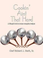 Cookin' Ain't That Hard: A Simple Look at Some Complex Recipes