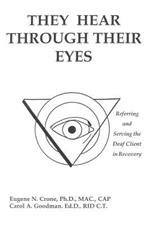 They Hear Through Their Eyes: Referring and Serving the Deaf Client in Recovery