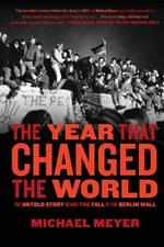 The Year That Changed the World: The Untold Story Behind the Fall of the Berlin Wall