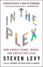 In the Plex: How Google Thinks, Works, and Shapes Our Lives