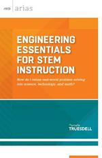 Engineering Essentials for STEM Instruction: How Do I Infuse Real-World Problem Solving Into Science, Technology, and Math?