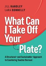 What Can I Take Off Your Plate?: A Structural-and Sustainable-Approach to Countering Teacher Burnout