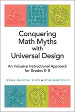 Conquering Math Myths with Universal Design: An Inclusive Instructional Approach for Grades K-8