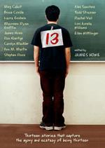 13: Thirteen Stories That Capture the Agony and Ecstasy of Being Thirteen