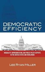 Democratic Efficiency: Inequality, Representation, and Public Policy Outputs in the United States and Worldwide