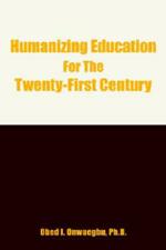 Humanizing Education For The Twenty-First Century