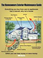 The Homeowners Exterior Maintenance Guide: Everything You Buy from Cars to Appliances Has a Manual, Why Not a House