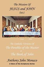 The Mission of Jesus & John Part I: The Symbolic Versions of the Parables of the Master The Book of John