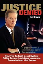 Justice Denied: How the Federal Court System Failed Former Louisiana Insurance Commissioner Jim Brown