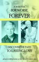 For Better, for Worse, Forever: Discover the Path to Lasting Love