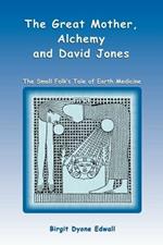 Great Mother, Alchemy and David Jones: The Small Folk's Tale of Earth Medicine