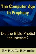 The Computer Age In Prophecy: Did the Bible Predict the Internet?