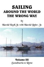 Sailing Around the World the Wrong Way: Volume III Scandinavia to Rome