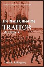 The Nazi's Called Me Traitor: - As I Lived it -