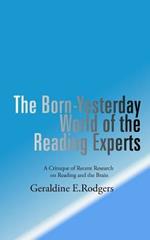 The Born-Yesterday World of the Reading Experts: A Critique of Recent Research on Reading and the Brain