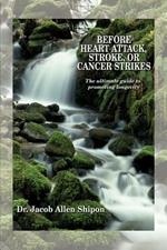 Before Heart Attack, Stroke, or Cancer Strikes: The Ultimate Guide to Promoting Longevity