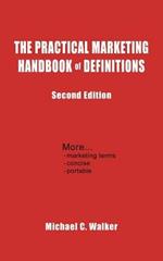 The Practical Marketing Handbook of Definitions: Second Edition