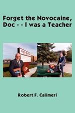 Forget the Novocaine, Doc - - I Was a Teacher