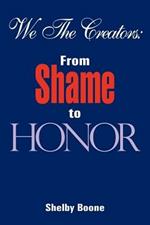 We The Creators: From Shame to Honor