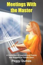 Meetings With the Master: A Collection of Inspirational Poems and Nuggets to Ponder Upon