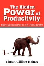 The Hidden Power of Productivity: Improving Productivity by 30% without Layoffs!