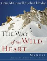 The Way of the Wild Heart Manual: A Personal Map for Your Masculine Journey