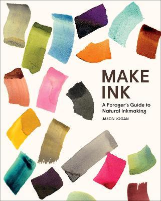 Make Ink: A Forager’s Guide to Natural Inkmaking - Jason Logan - cover