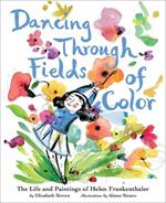 Dancing Through Fields of Color: The Story of Helen Frankenthaler