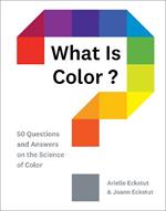 What Is Color?: 50 Questions and Answers on the Science of Color