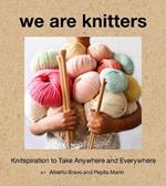 We Are Knitters: Knitspiration to Take Anywhere and Everywhere