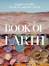 Book of Earth: A Guide to Ochre, Pigment, and Raw Color