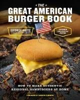 The Great American Burger Book (Expanded and Updated Edition): How to Make Authentic Regional Hamburgers at Home