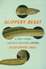 Slippery Beast: A True Crime Natural History, with Eels