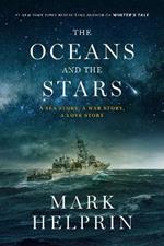 Oceans and the Stars: A Sea Story, A War Story, A Love Story (A Novel)