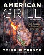 American Grill: 125 Recipes for Mastering Live Fire